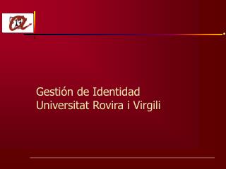 Gestión de Identidad Universitat Rovira i Virgili