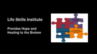 Life Skills Institute Provides Hope and Healing to the Broken