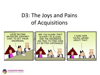 D3: The Joys and Pains of Acquisitions