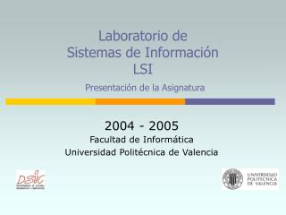 Laboratorio de Sistemas de Información LSI Presentación de la Asignatura