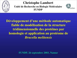 Christophe Lambert Unité de Recherche en Biologie Moléculaire FUNDP