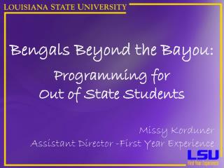 Bengals Beyond the Bayou: Programming for Out of State Students Missy Korduner