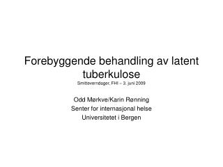 Forebyggende behandling av latent tuberkulose Smitteverndager, FHI – 3. juni 2009