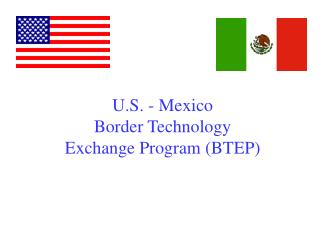 U.S. - Mexico Border Technology Exchange Program (BTEP)