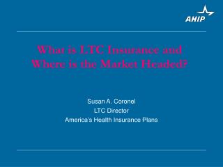 Susan A. Coronel LTC Director America’s Health Insurance Plans