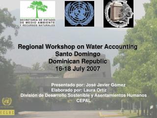 Regional Workshop on Water Accounting Santo Domingo Dominican Republic 16-18 July 2007