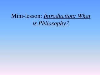 Mini-lesson: Introduction: What is Philosophy?