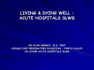 LIVING &amp; DYING WELL : ACUTE HOSPITALS SLWG