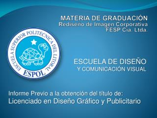 Informe Previo a la obtención del título de: Licenciado en Diseño Gráfico y Publicitario