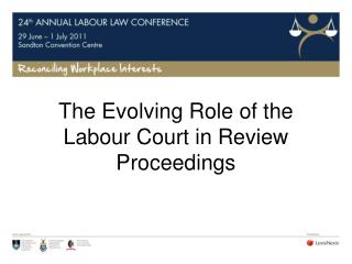 The Evolving Role of the Labour Court in Review Proceedings