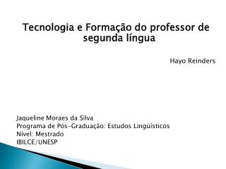 Tecnologia e Formação do professor de segunda língua Hayo Reinders Jaqueline Moraes da Silva