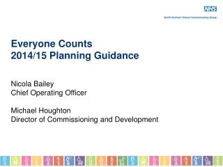 Everyone Counts 2014/15 Planning Guidance Nicola Bailey Chief Operating Officer Michael Houghton