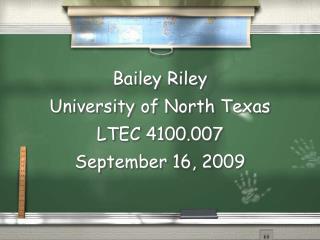 Bailey Riley University of North Texas LTEC 4100.007 September 16, 2009