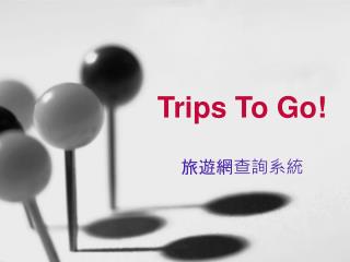 Trips To Go!