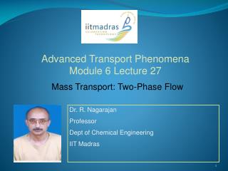 Dr. R. Nagarajan Professor Dept of Chemical Engineering IIT Madras