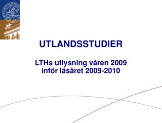 UTLANDSSTUDIER LTHs utlysning våren 2009 inför läsåret 2009-2010