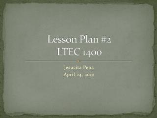 Lesson Plan #2 LTEC 1400