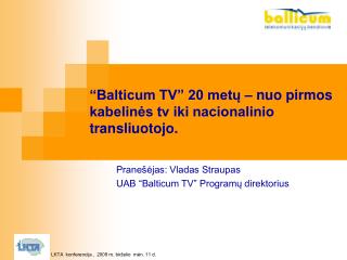 “Balticum TV” 20 metų – nuo pirmos kabelinės tv iki nacionalinio transliuotojo.