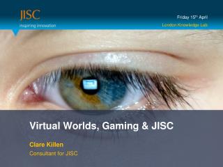 Virtual Worlds, Gaming &amp; JISC