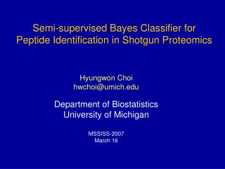 Hyungwon Choi hwchoi@umich Department of Biostatistics University of Michigan MSSISS-2007