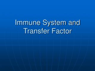 Immune System and Transfer Factor