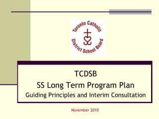 TCDSB SS Long Term Program Plan Guiding Principles and Interim Consultation