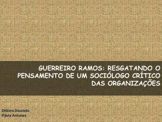 GUERREIRO RAMOS: RESGATANDO O PENSAMENTO DE UM SOCIÓLOGO CRÍTICO DAS ORGANIZAÇÕES