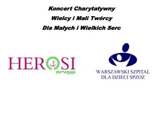 Koncert Charytatywny Wielcy i Mali Twórcy Dla Małych i Wielkich Serc