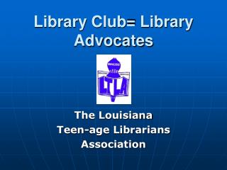 Library Club= Library Advocates