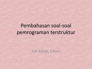 Pembahasan soal-soal pemrograman terstruktur