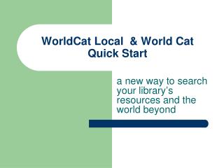 WorldCat Local &amp; World Cat Quick Start