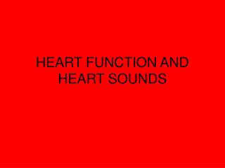 HEART FUNCTION AND HEART SOUNDS