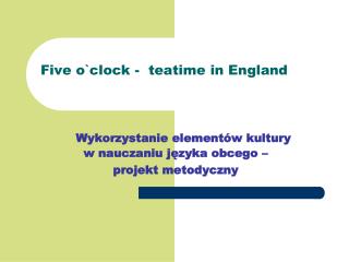 Five o`clock - teatime in England