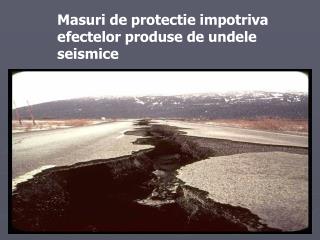 Masuri de protectie impotriva efectelor produse de undele seismice