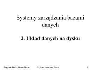 Systemy zarządzania bazami danych 2. Układ danych na dysku