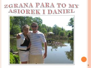 ZGRANA PARA TO MY ASIOREK I DANIEL