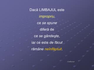 Dacă LIMBAJUL este impropriu , ce se spune diferă de ce se gândeşte , iar ce este de făcut