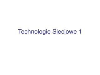 Technologie Sieciowe 1