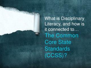 What is Disciplinary Literacy, and how is it connected to… The Common Core State Standards (CCSS)?