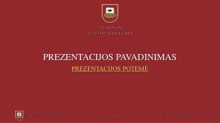 PREZENTACIJOS PAVADINIMAS