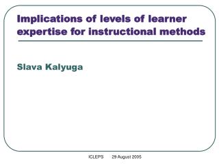 Implications of levels of learner expertise for instructional methods Slava Kalyuga