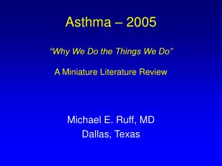 Asthma – 2005 “Why We Do the Things We Do” A Miniature Literature Review