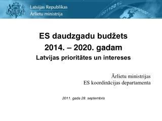 ES daudzgadu budžets 2014. – 2020. gadam Latvijas prioritātes un intereses Ārlietu ministrijas
