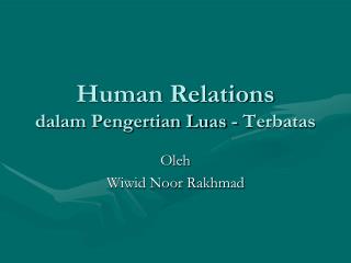 Human Relations dalam Pengertian Luas - Terbatas