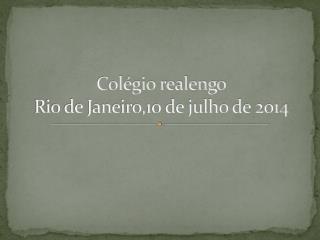 Colégio realengo Rio de Janeiro,10 de julho de 2014