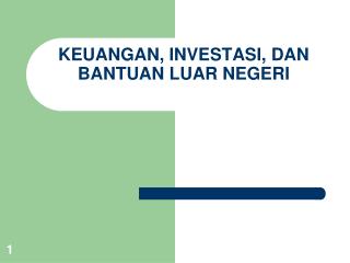 KEUANGAN, INVESTASI, DAN BANTUAN LUAR NEGERI