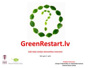 GreenRestart.lv Zaļā vīzija Latvijas ekonomikas restartam 2010. gada 17. aprīlis