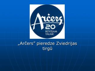 „Arčers” pieredze Zviedrijas tirgū