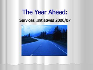 The Year Ahead: Services Initiatives 2006/07