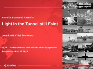 Atradius Economic Research Light in the Tunnel still Faint John Lorié, Chief Economist